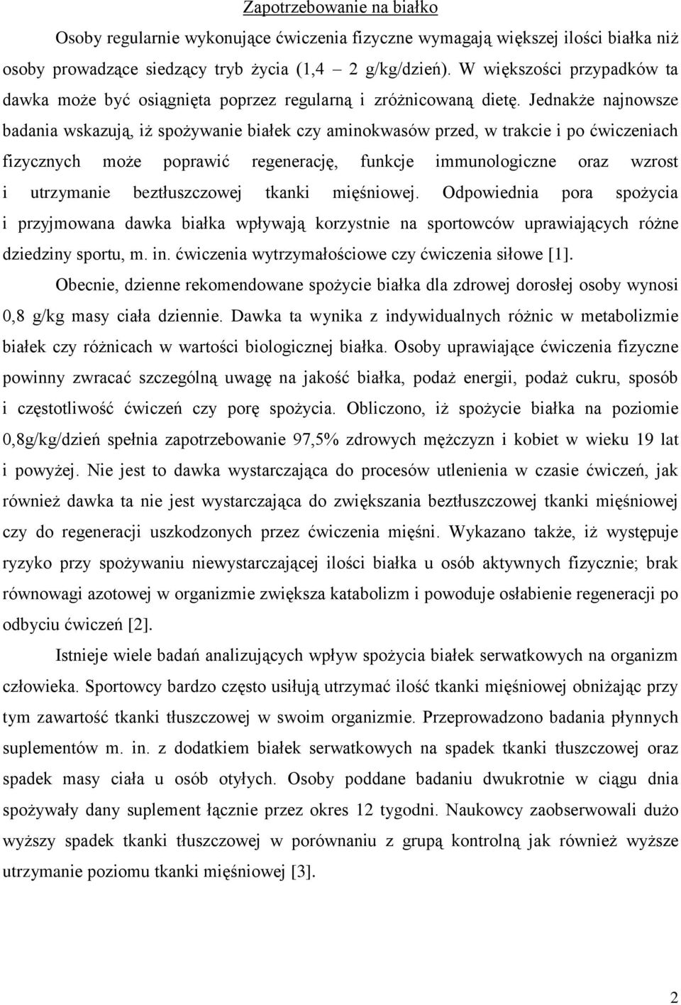 Jednakże najnowsze badania wskazują, iż spożywanie białek czy aminokwasów przed, w trakcie i po ćwiczeniach fizycznych może poprawić regenerację, funkcje immunologiczne oraz wzrost i utrzymanie