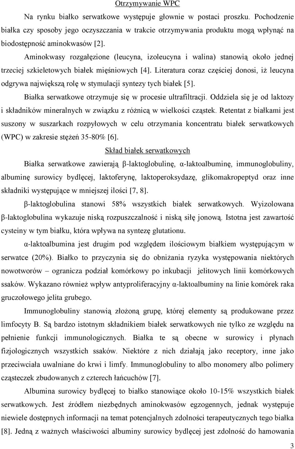 Aminokwasy rozgałęzione (leucyna, izoleucyna i walina) stanowią około jednej trzeciej szkieletowych białek mięśniowych [4].