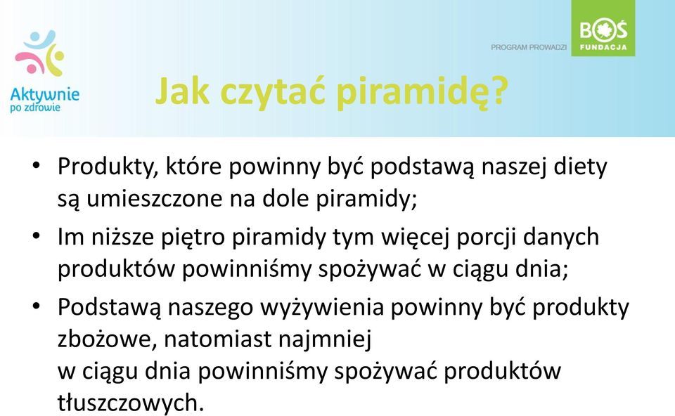 Im niższe piętro piramidy tym więcej porcji danych produktów powinniśmy spożywad w