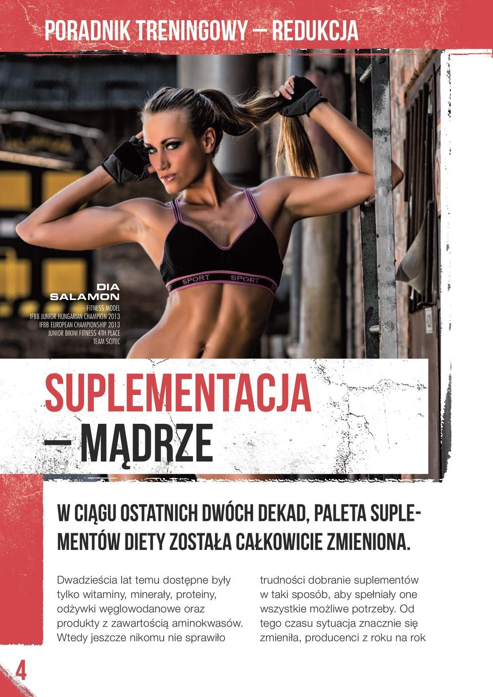 4 Dwadzieścia lat temu dostępne były tylko witaminy, minerały, proteiny, odżywki węglowodanowe oraz produkty z zawartością aminokwasów.