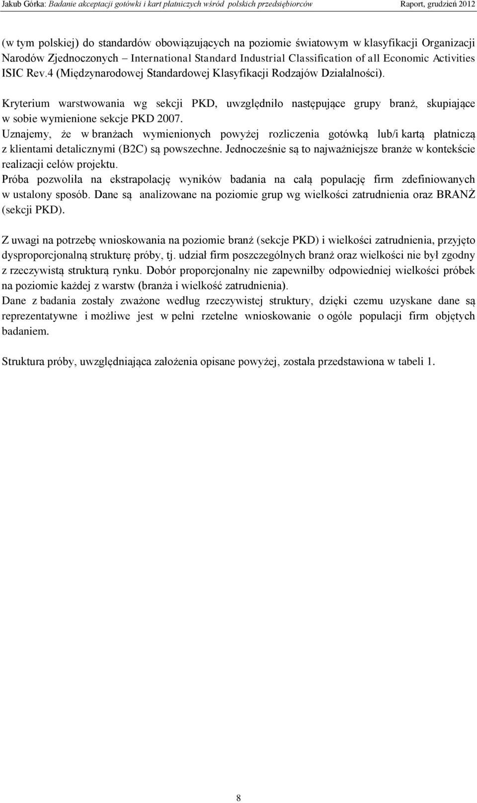 Uznajemy, że w branżach wymienionych powyżej rozliczenia gotówką lub/i kartą płatniczą z klientami detalicznymi (B2C) są powszechne.