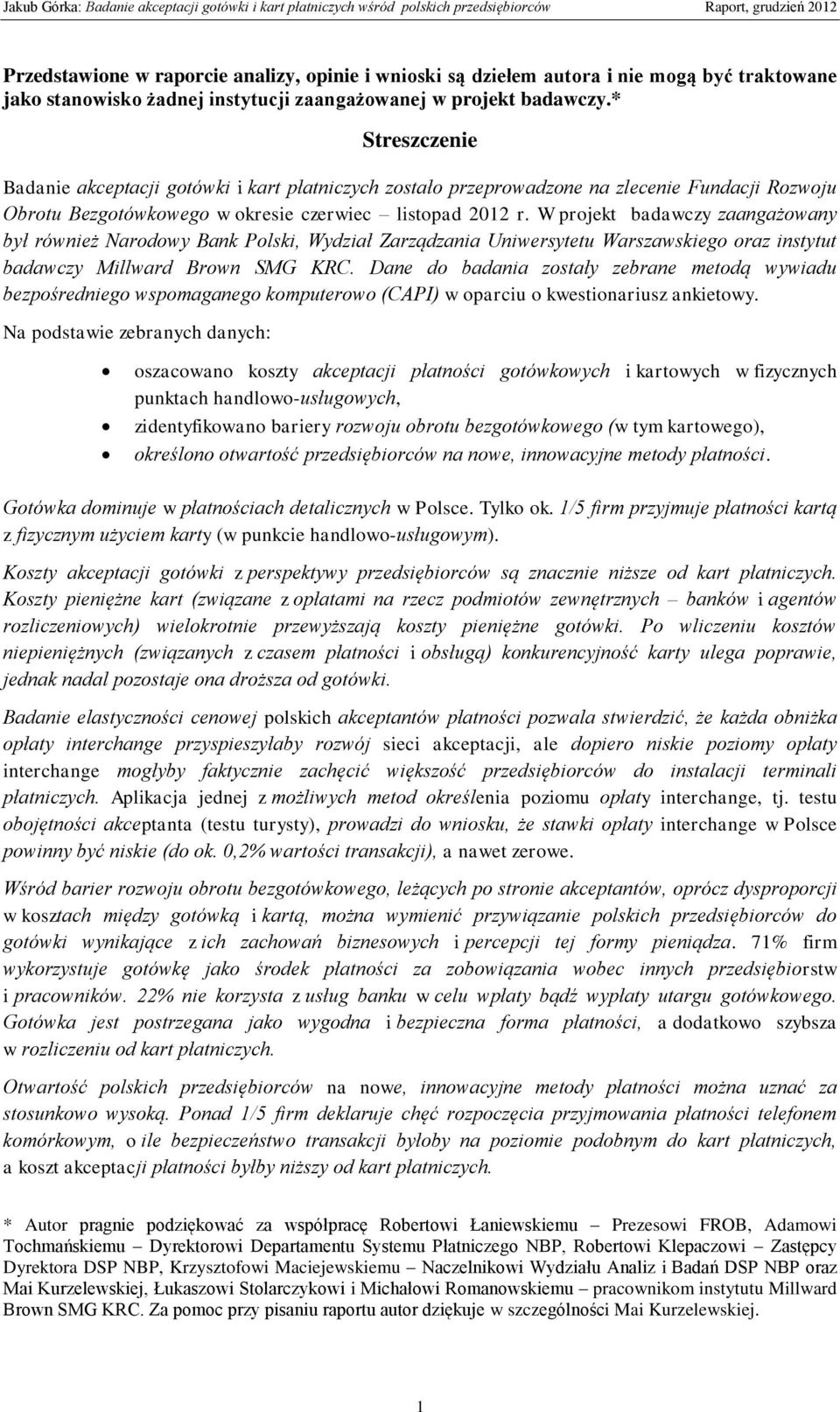 W projekt badawczy zaangażowany był również Narodowy Bank Polski, Wydział Zarządzania Uniwersytetu Warszawskiego oraz instytut badawczy Millward Brown SMG KRC.