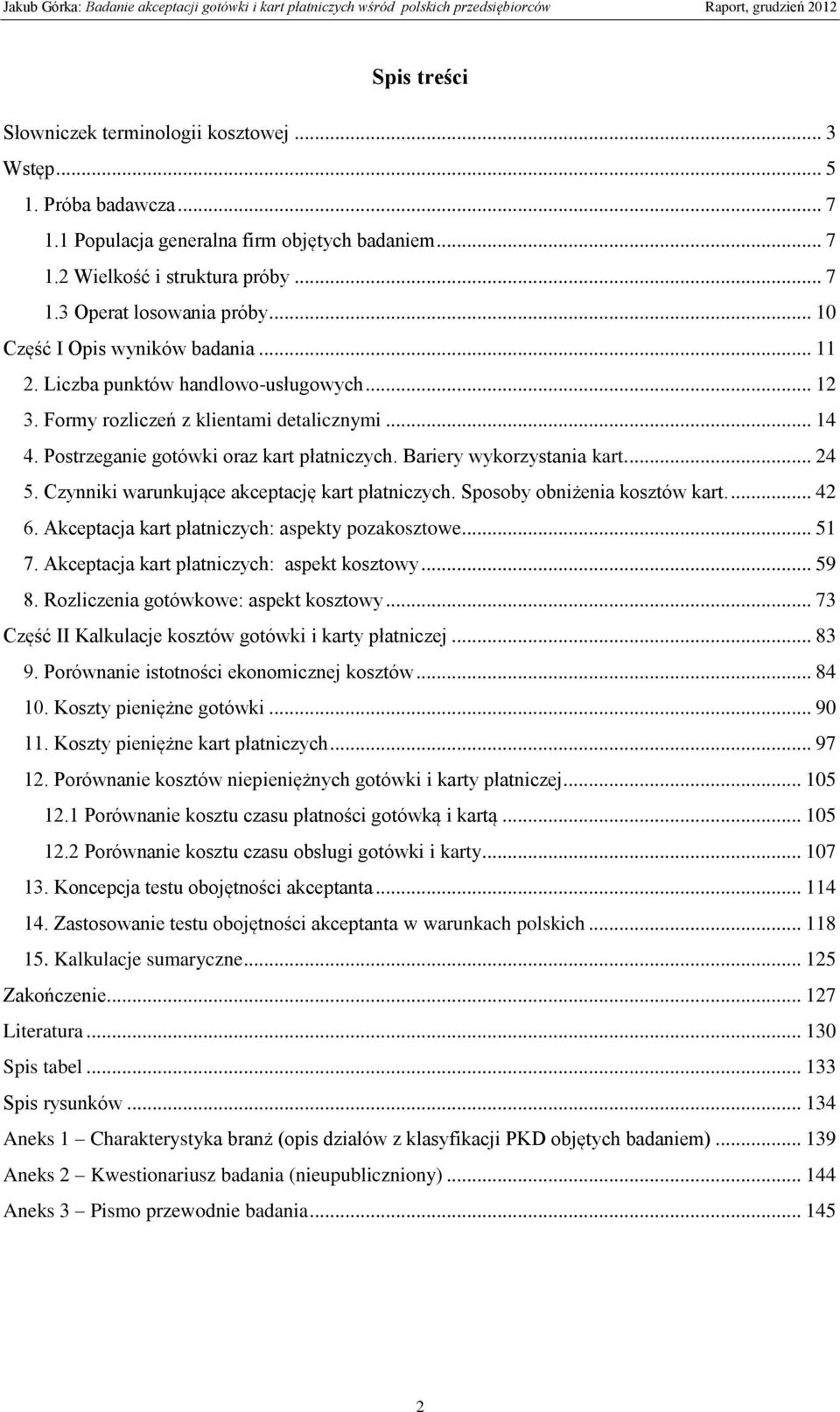 Bariery wykorzystania kart.... 24 5. Czynniki warunkujące akceptację kart płatniczych. Sposoby obniżenia kosztów kart.... 42 6. Akceptacja kart płatniczych: aspekty pozakosztowe... 51 7.