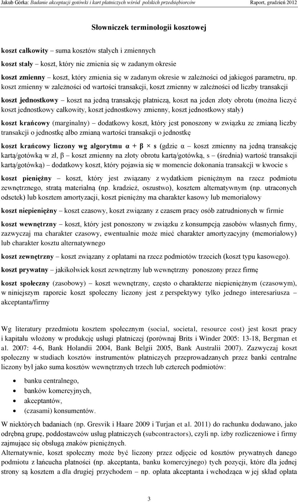 koszt zmienny w zależności od wartości transakcji, koszt zmienny w zależności od liczby transakcji koszt jednostkowy koszt na jedną transakcję płatniczą, koszt na jeden złoty obrotu (można liczyć