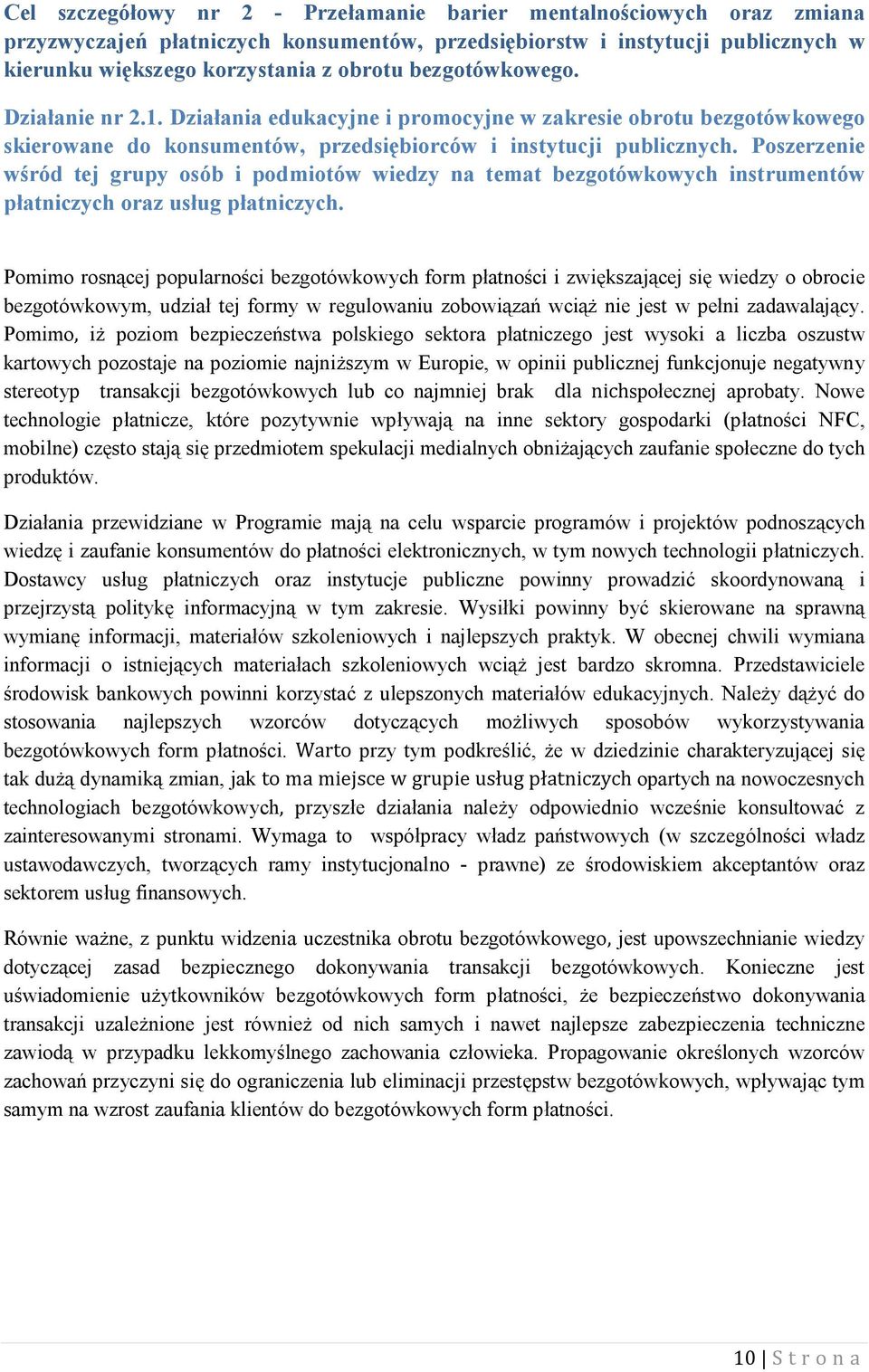 Poszerzenie wśród tej grupy osób i podmiotów wiedzy na temat bezgotówkowych instrumentów płatniczych oraz usług płatniczych.