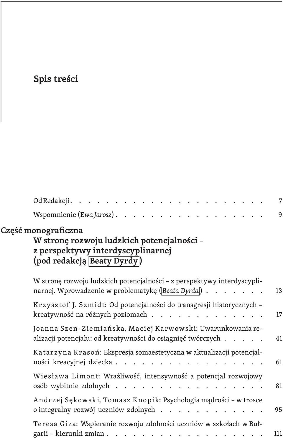 interdyscyplinarnej. Wprowadzenie w problematykę ( Beata Dyrda )....... Krzysztof J. Szmidt: Od potencjalności do transgresji historycznych kreatywność na różnych poziomach.