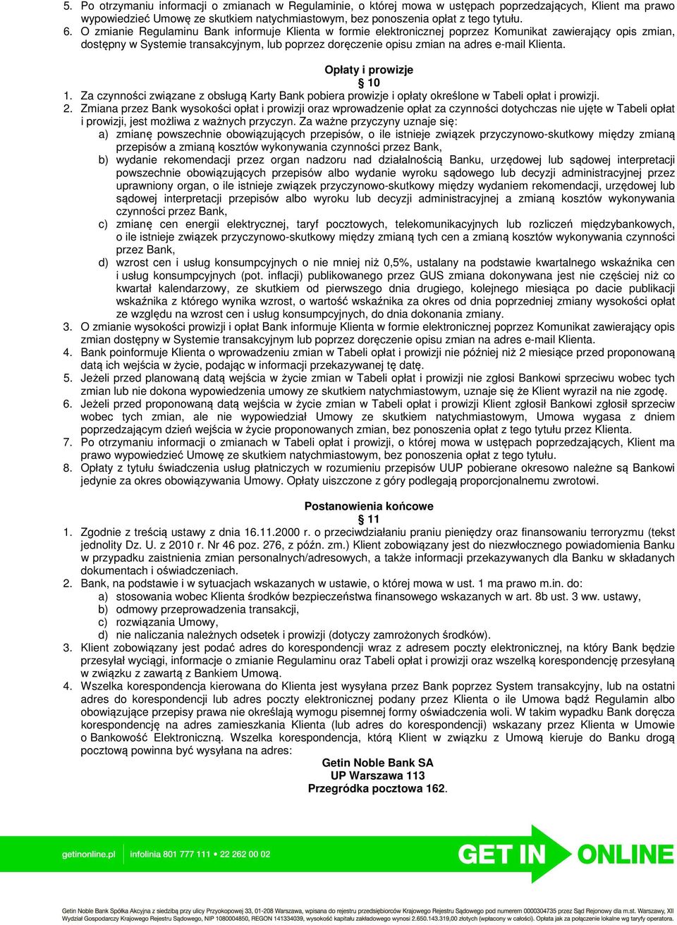 Klienta. Opłaty i prowizje 10 1. Za czynności związane z obsługą Karty Bank pobiera prowizje i opłaty określone w Tabeli opłat i prowizji. 2.