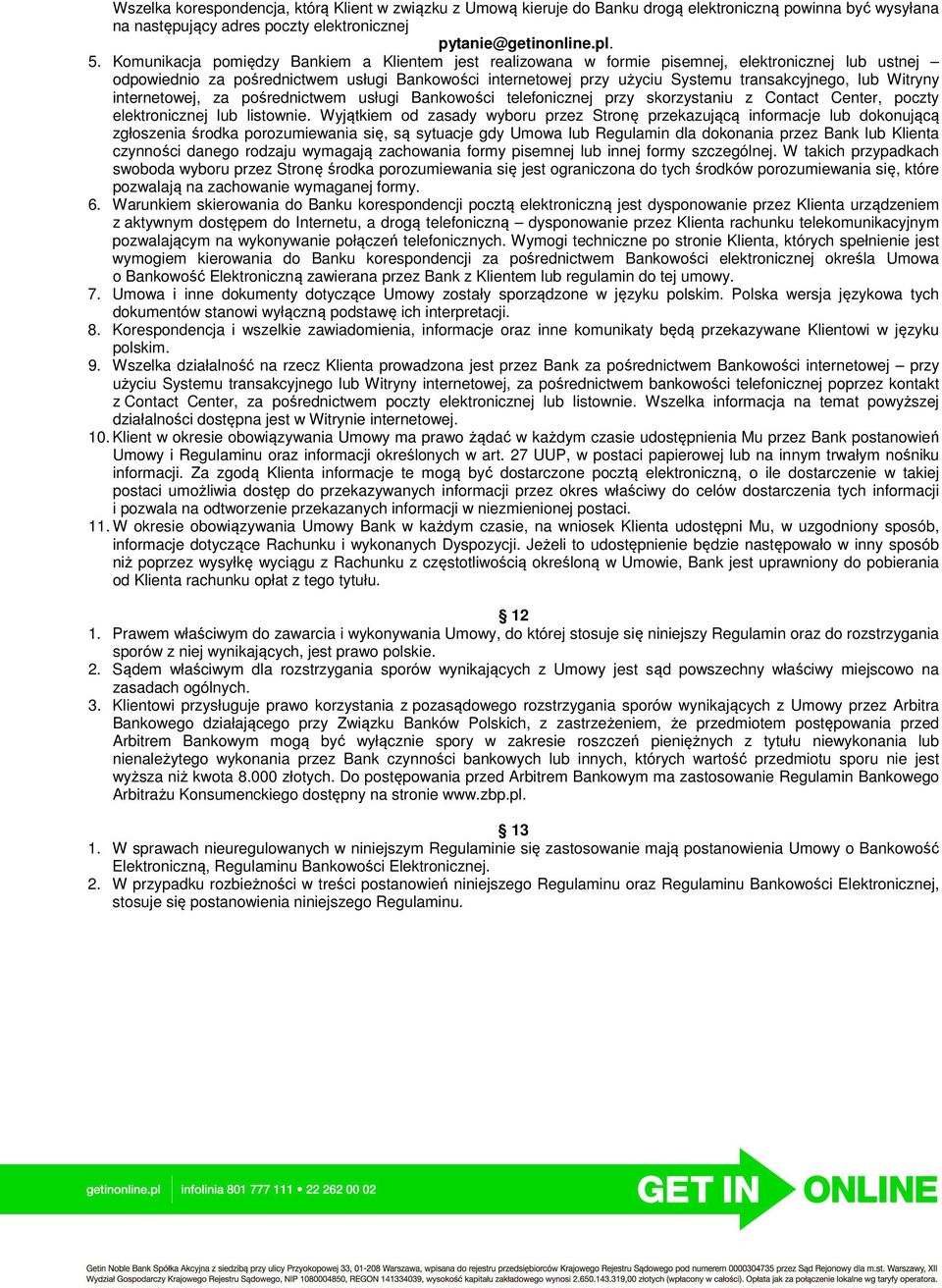 lub Witryny internetowej, za pośrednictwem usługi Bankowości telefonicznej przy skorzystaniu z Contact Center, poczty elektronicznej lub listownie.