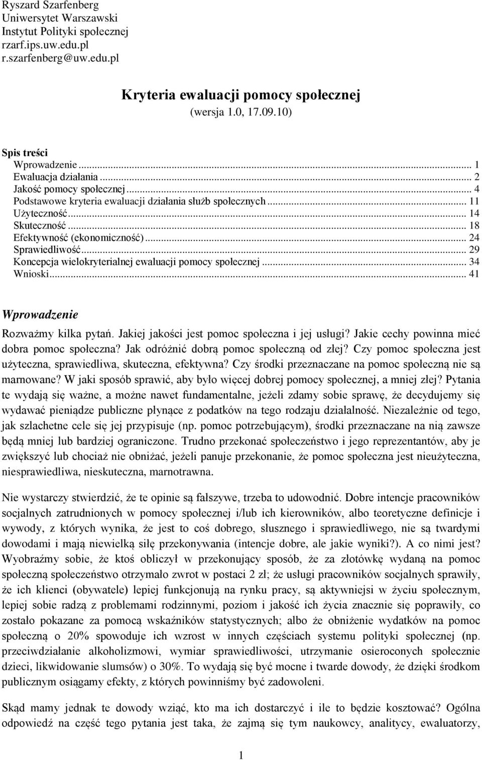 .. 18 Efektywność (ekonomiczność)... 24 Sprawiedliwość... 29 Koncepcja wielokryterialnej ewaluacji pomocy społecznej... 34 Wnioski... 41 Wprowadzenie Rozważmy kilka pytań.