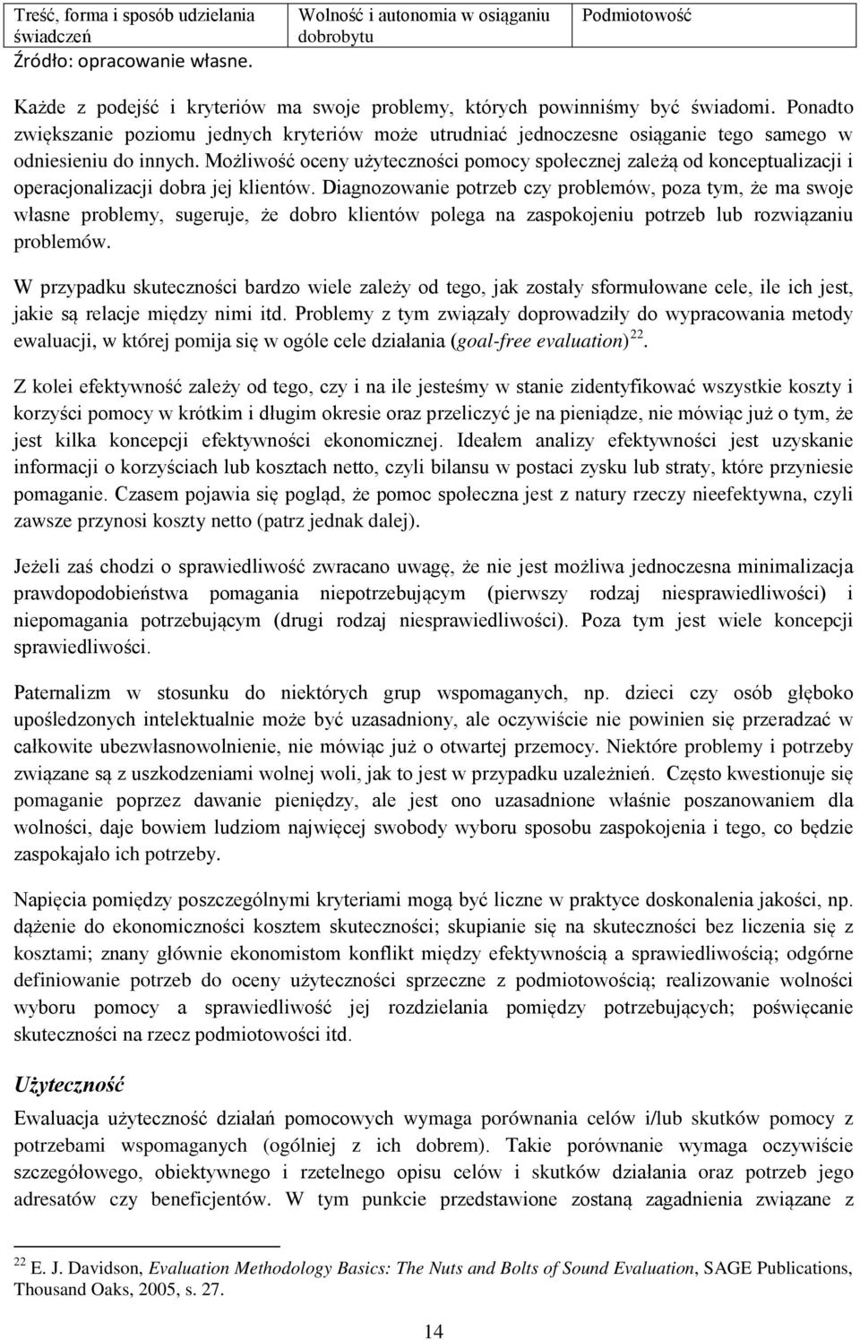 Ponadto zwiększanie poziomu jednych kryteriów może utrudniać jednoczesne osiąganie tego samego w odniesieniu do innych.