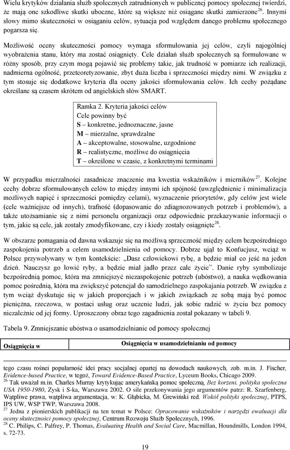 Możliwość oceny skuteczności pomocy wymaga sformułowania jej celów, czyli najogólniej wyobrażenia stanu, który ma zostać osiągnięty.
