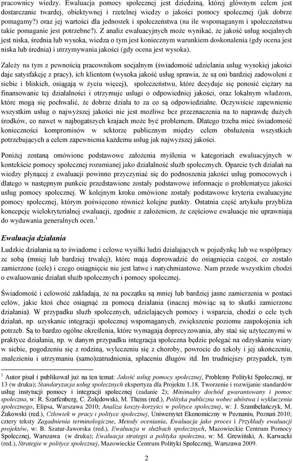 średnia lub wysoka, wiedza o tym jest koniecznym warunkiem doskonalenia (gdy ocena jest niska lub średnia) i utrzymywania jakości (gdy ocena jest wysoka).
