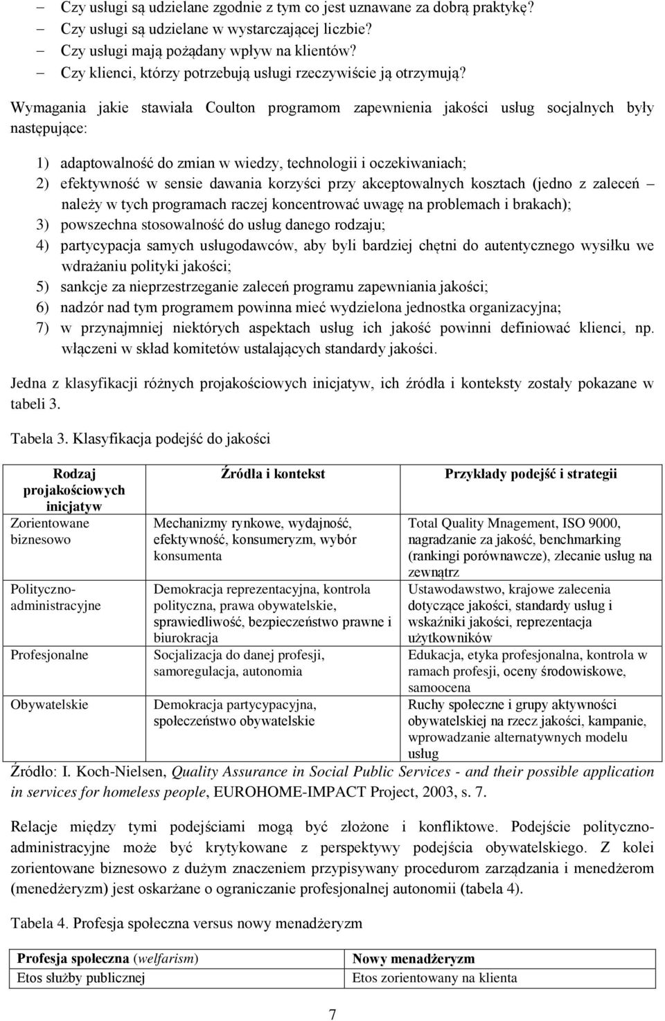 Wymagania jakie stawiała Coulton programom zapewnienia jakości usług socjalnych były następujące: 1) adaptowalność do zmian w wiedzy, technologii i oczekiwaniach; 2) efektywność w sensie dawania