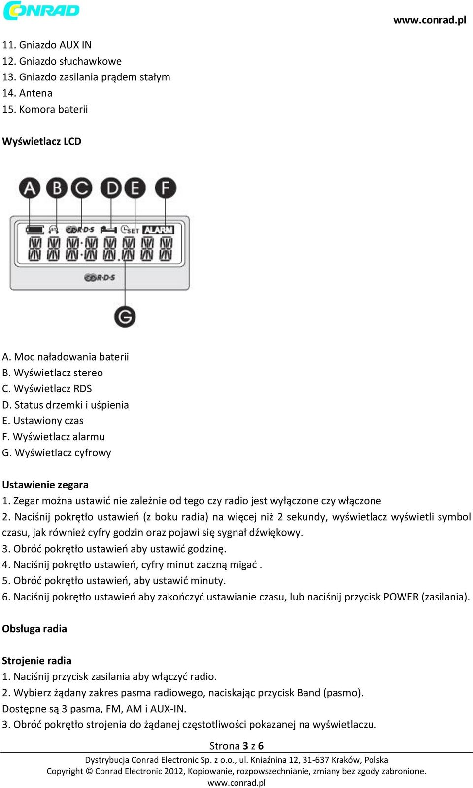 Naciśnij pokrętło ustawień (z boku radia) na więcej niż 2 sekundy, wyświetlacz wyświetli symbol czasu, jak również cyfry godzin oraz pojawi się sygnał dźwiękowy. 3.