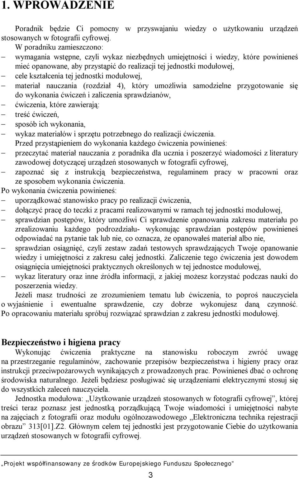 jednostki modułowej, materiał nauczania (rozdział 4), który umożliwia samodzielne przygotowanie się do wykonania ćwiczeń i zaliczenia sprawdzianów, ćwiczenia, które zawierają: treść ćwiczeń, sposób