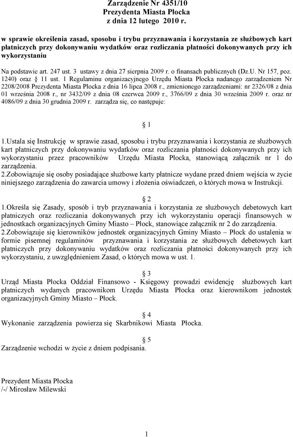 podstawie art. 247 ust. 3 ustawy z dnia 27 sierpnia 2009 r. o finansach publicznych (Dz.U. Nr 157, poz. 1240) oraz 11 ust.