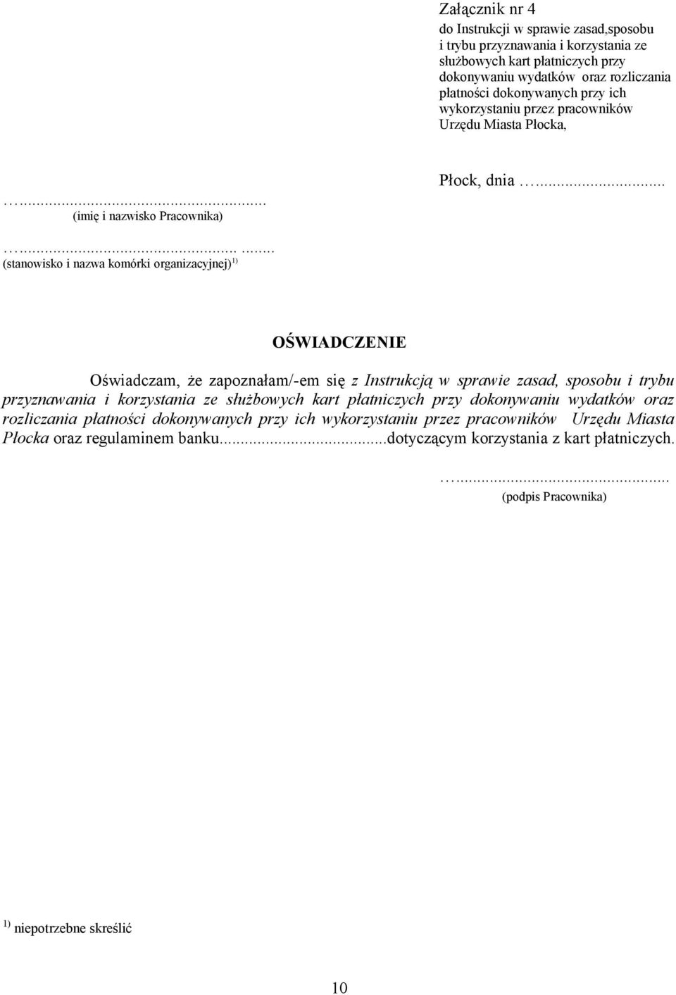 ........ (stanowisko i nazwa komórki organizacyjnej) 1) OŚWIADCZENIE Oświadczam, że zapoznałam/-em się z Instrukcją w sprawie zasad, sposobu i trybu przyznawania i korzystania ze