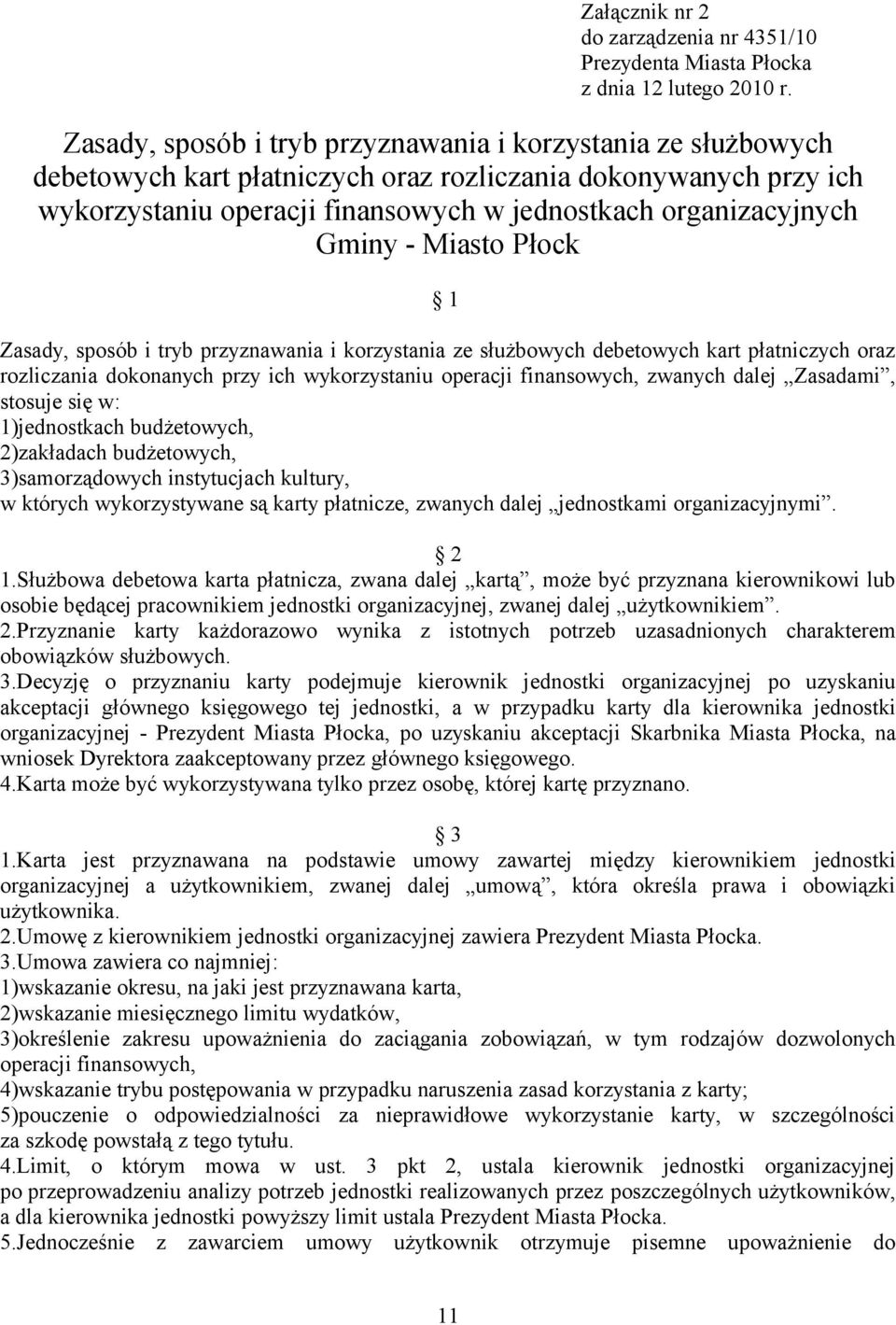 Gminy - Miasto Płock 1 Zasady, sposób i tryb przyznawania i korzystania ze służbowych debetowych kart płatniczych oraz rozliczania dokonanych przy ich wykorzystaniu operacji finansowych, zwanych