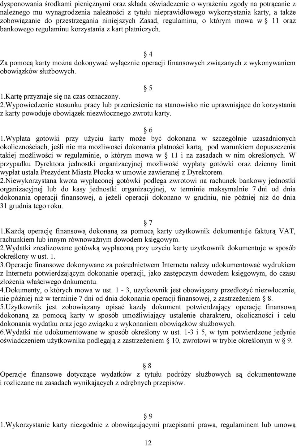 4 Za pomocą karty można dokonywać wyłącznie operacji finansowych związanych z wykonywaniem obowiązków służbowych. 5 1.Kartę przyznaje się na czas oznaczony. 2.