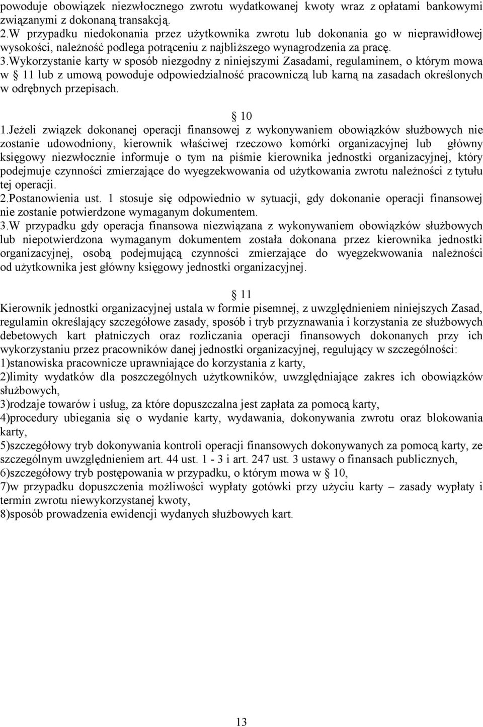 Wykorzystanie karty w sposób niezgodny z niniejszymi Zasadami, regulaminem, o którym mowa w 11 lub z umową powoduje odpowiedzialność pracowniczą lub karną na zasadach określonych w odrębnych
