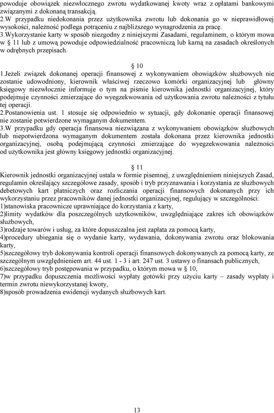 Wykorzystanie karty w sposób niezgodny z niniejszymi Zasadami, regulaminem, o którym mowa w 11 lub z umową powoduje odpowiedzialność pracowniczą lub karną na zasadach określonych w odrębnych