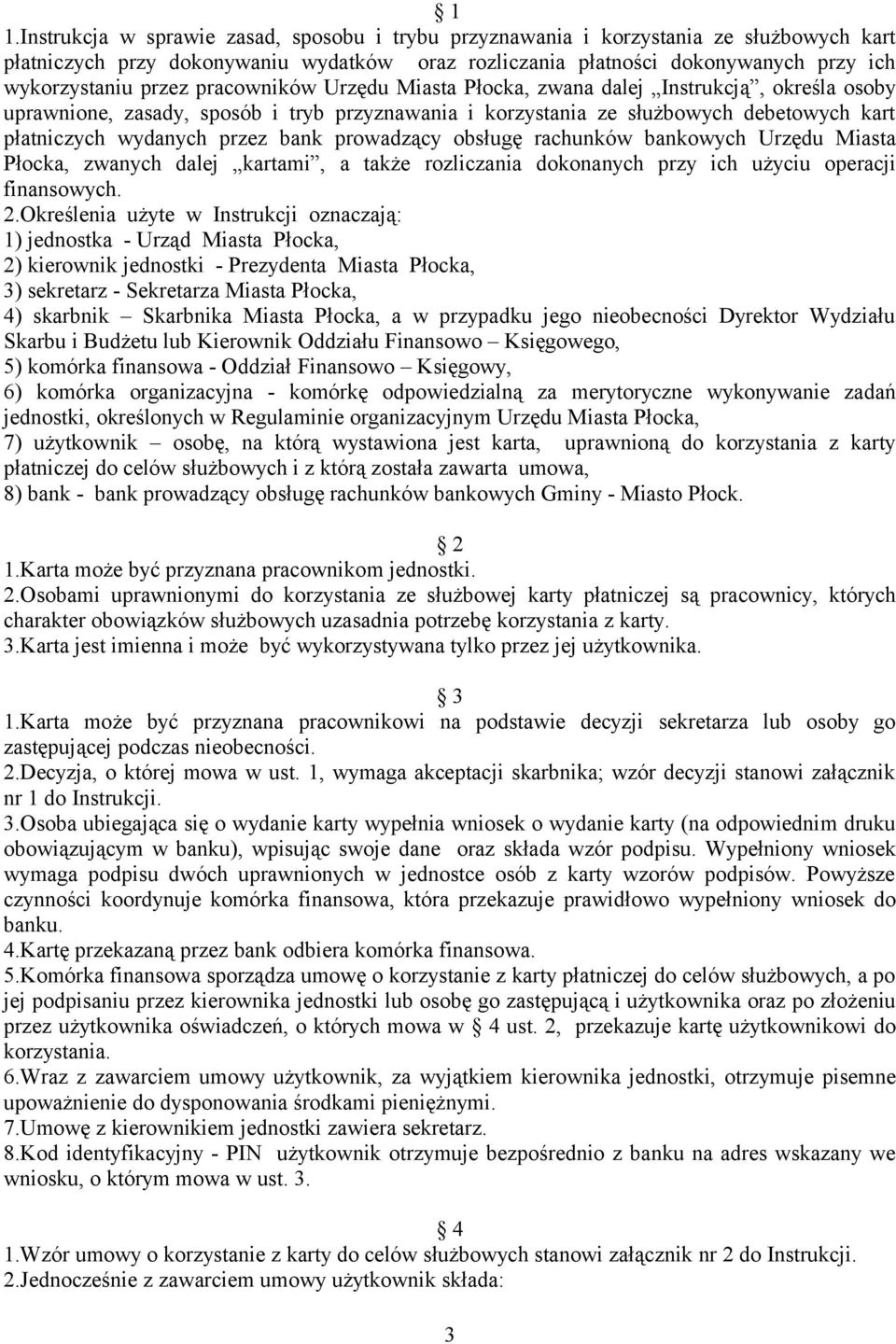 bank prowadzący obsługę rachunków bankowych Urzędu Miasta Płocka, zwanych dalej kartami, a także rozliczania dokonanych przy ich użyciu operacji finansowych. 2.