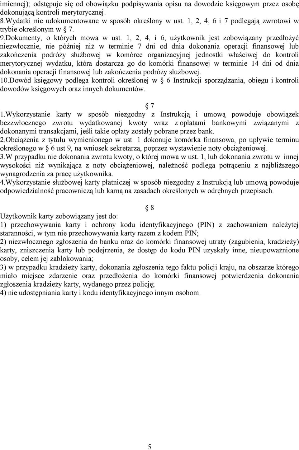 1, 2, 4, i 6, użytkownik jest zobowiązany przedłożyć niezwłocznie, nie później niż w terminie 7 dni od dnia dokonania operacji finansowej lub zakończenia podróży służbowej w komórce organizacyjnej