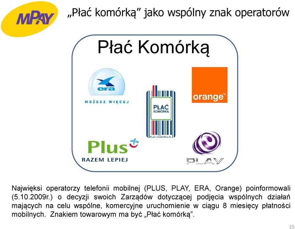 ) o decyzji swoich Zarządów dotyczącej podjęcia wspólnych działań mających na celu