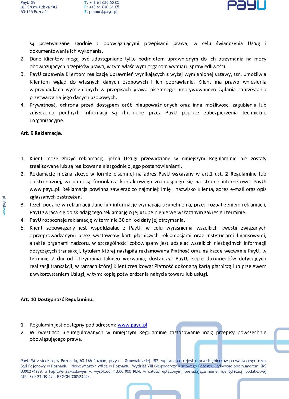 PayU zapewnia Klientom realizację uprawnień wynikających z wyżej wymienionej ustawy, tzn. umożliwia Klientom wgląd do własnych danych osobowych i ich poprawianie.