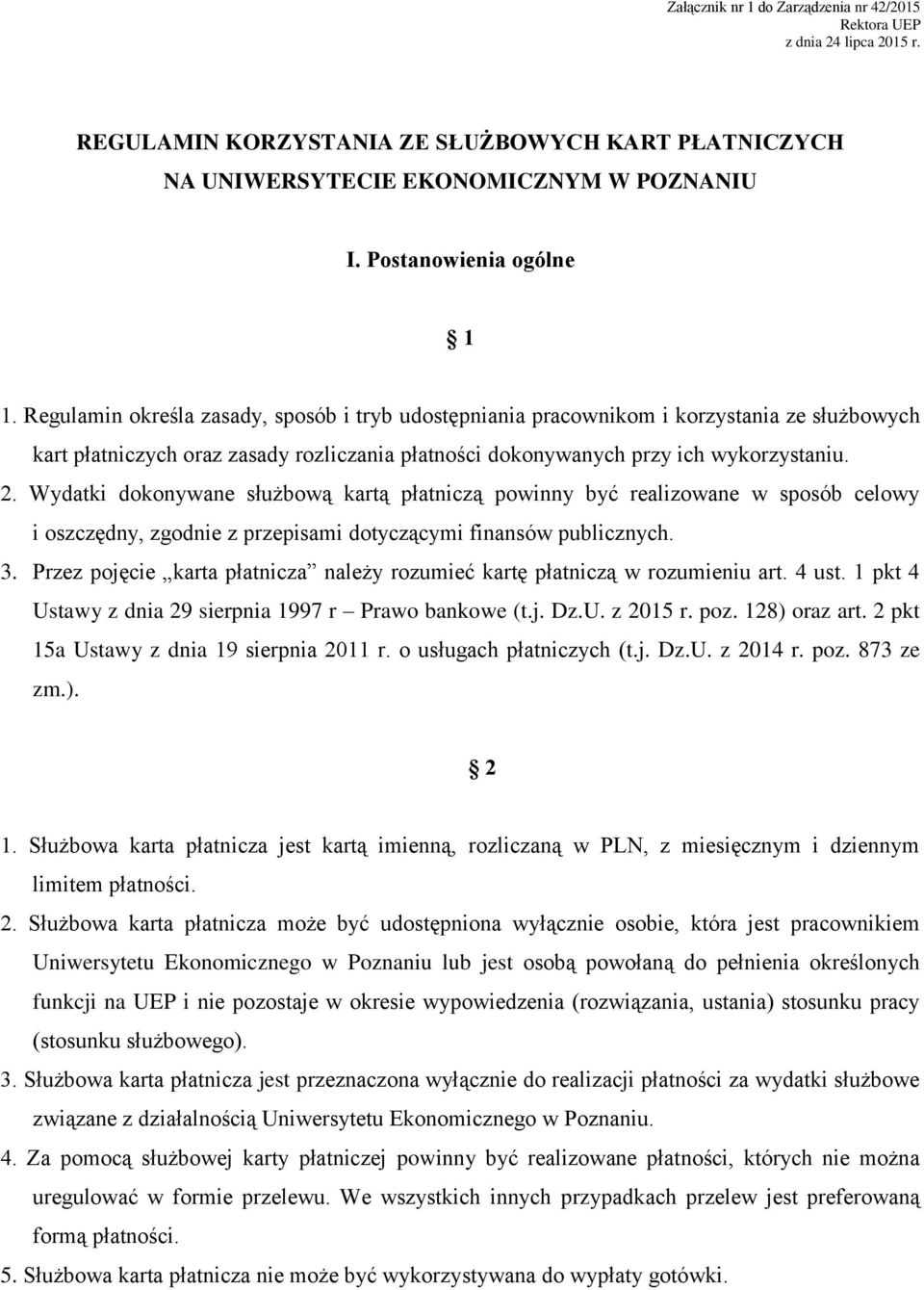 Wydatki dokonywane służbową kartą płatniczą powinny być realizowane w sposób celowy i oszczędny, zgodnie z przepisami dotyczącymi finansów publicznych. 3.