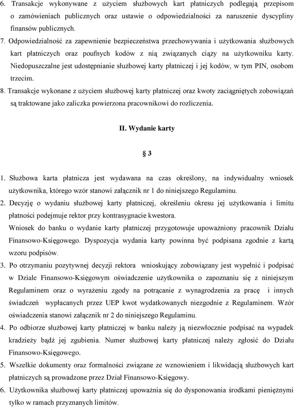 Niedopuszczalne jest udostępnianie służbowej karty płatniczej i jej kodów, w tym PIN, osobom trzecim. 8.