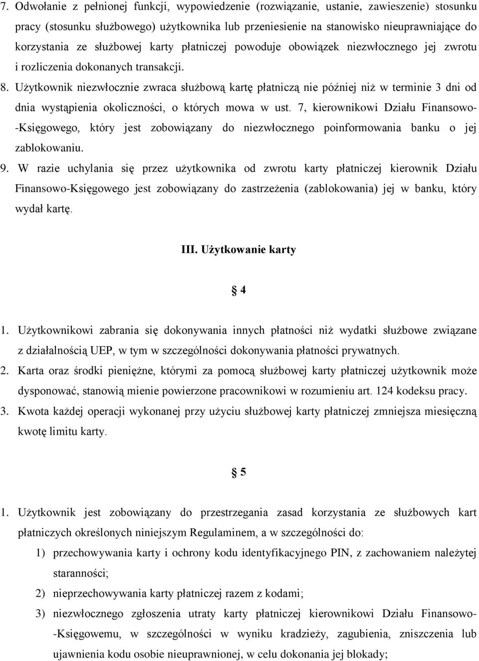 Użytkownik niezwłocznie zwraca służbową kartę płatniczą nie później niż w terminie 3 dni od dnia wystąpienia okoliczności, o których mowa w ust.