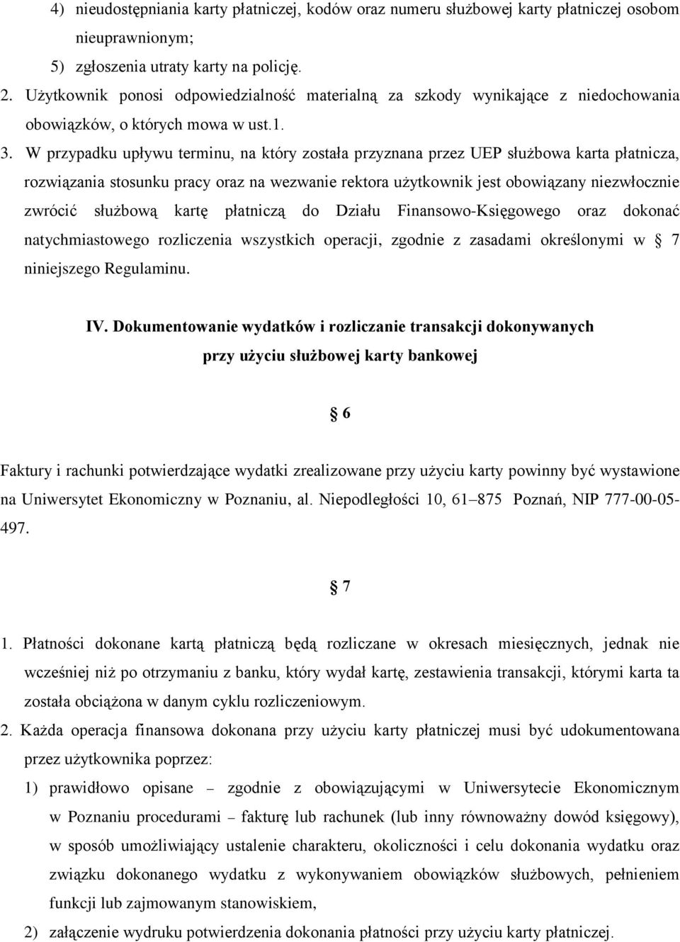 W przypadku upływu terminu, na który została przyznana przez UEP służbowa karta płatnicza, rozwiązania stosunku pracy oraz na wezwanie rektora użytkownik jest obowiązany niezwłocznie zwrócić służbową