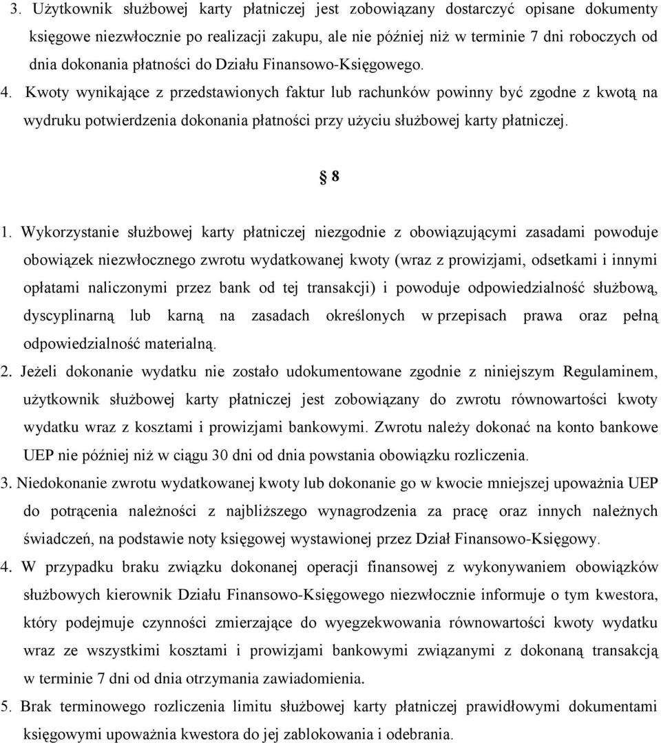 Kwoty wynikające z przedstawionych faktur lub rachunków powinny być zgodne z kwotą na wydruku potwierdzenia dokonania płatności przy użyciu służbowej karty płatniczej. 8 1.