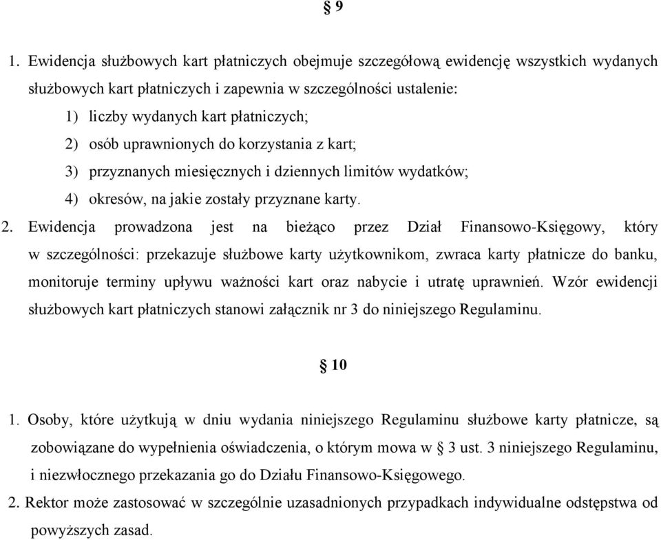 Ewidencja prowadzona jest na bieżąco przez Dział Finansowo-Księgowy, który w szczególności: przekazuje służbowe karty użytkownikom, zwraca karty płatnicze do banku, monitoruje terminy upływu ważności