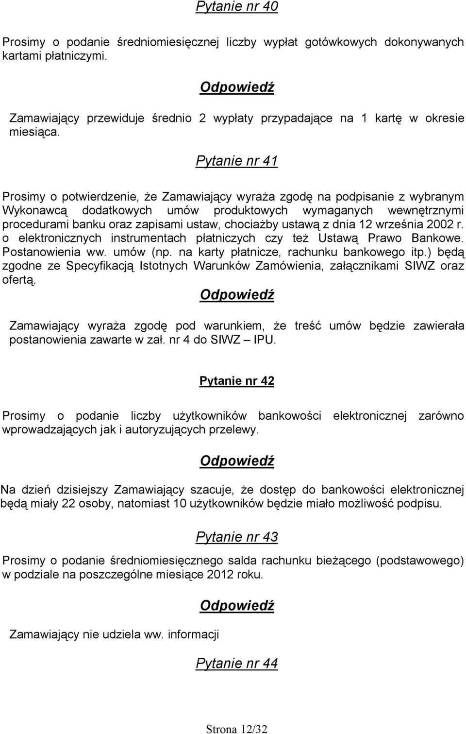 chociażby ustawą z dnia 12 września 2002 r. o elektronicznych instrumentach płatniczych czy też Ustawą Prawo Bankowe. Postanowienia ww. umów (np. na karty płatnicze, rachunku bankowego itp.