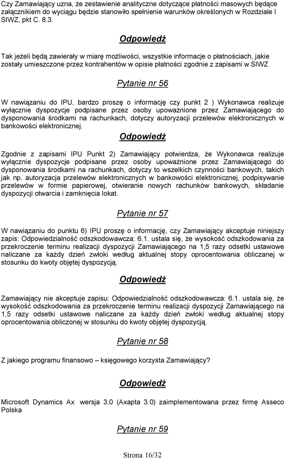 do IPU, bardzo proszę o informację czy punkt 2 ) Wykonawca realizuje wyłącznie dyspozycje podpisane przez osoby upoważnione przez Zamawiającego do dysponowania środkami na rachunkach, dotyczy