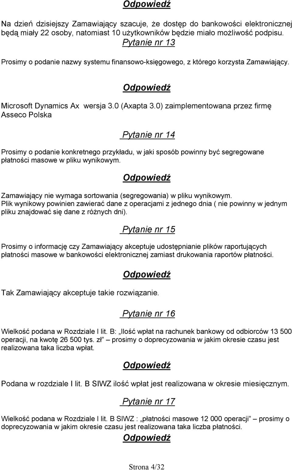 0) zaimplementowana przez firmę Asseco Polska Pytanie nr 14 Prosimy o podanie konkretnego przykładu, w jaki sposób powinny być segregowane płatności masowe w pliku wynikowym.