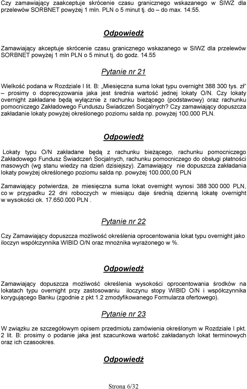 B: Miesięczna suma lokat typu overnight 388 300 tys. zł prosimy o doprecyzowania jaka jest średnia wartość jednej lokaty O/N.