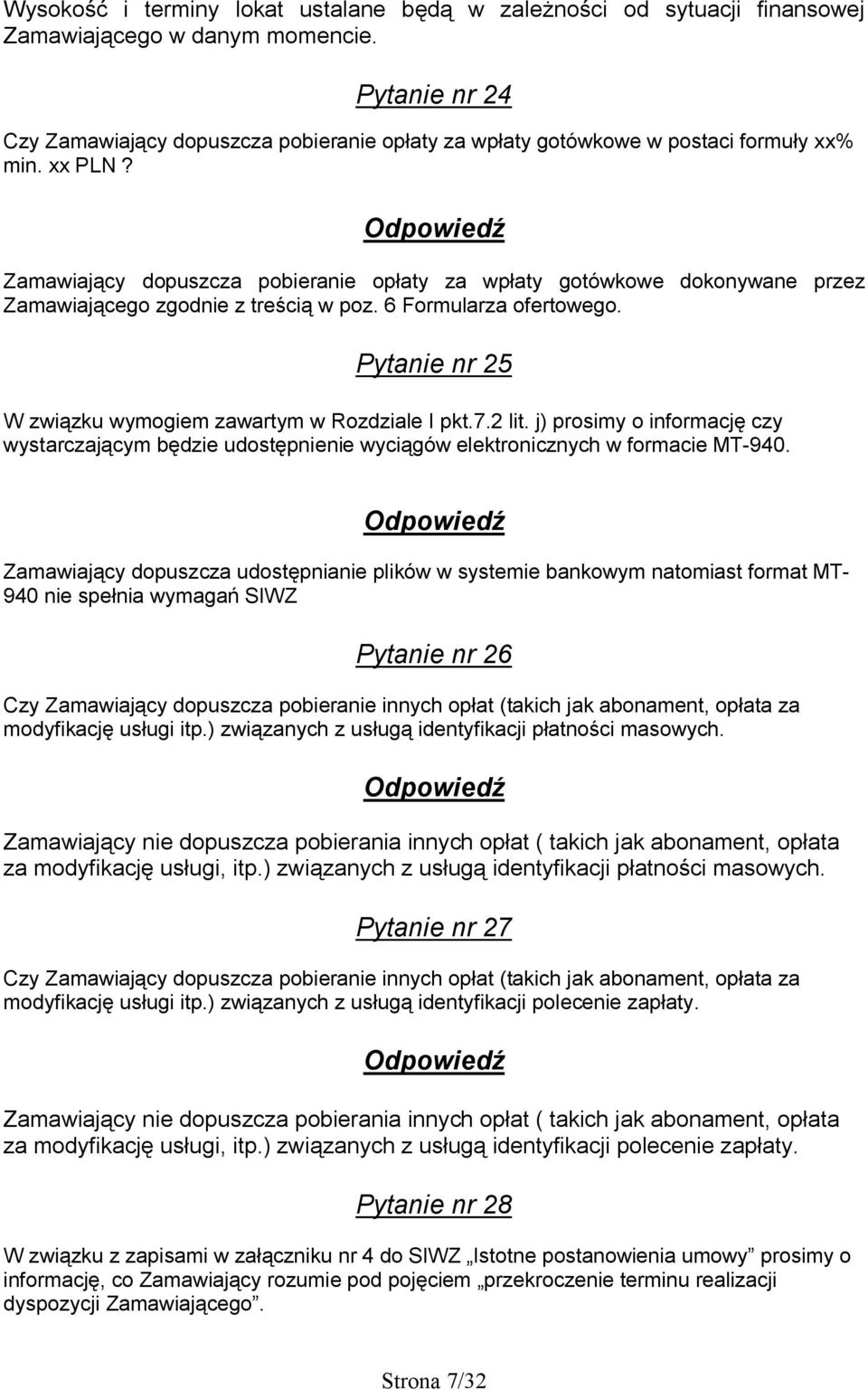 Zamawiający dopuszcza pobieranie opłaty za wpłaty gotówkowe dokonywane przez Zamawiającego zgodnie z treścią w poz. 6 Formularza ofertowego.