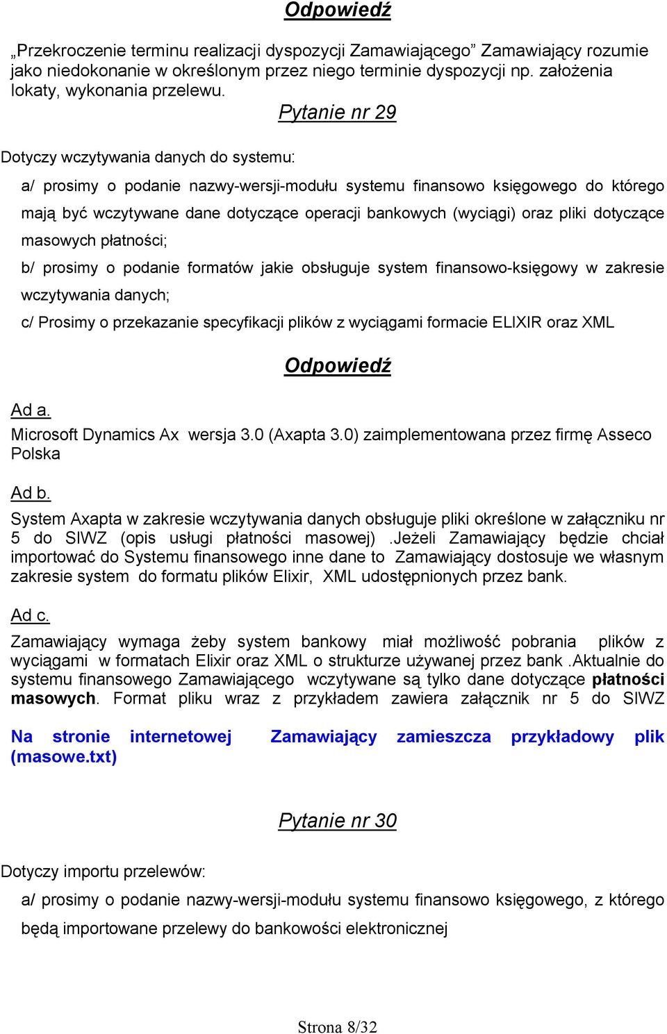 oraz pliki dotyczące masowych płatności; b/ prosimy o podanie formatów jakie obsługuje system finansowo-księgowy w zakresie wczytywania danych; c/ Prosimy o przekazanie specyfikacji plików z