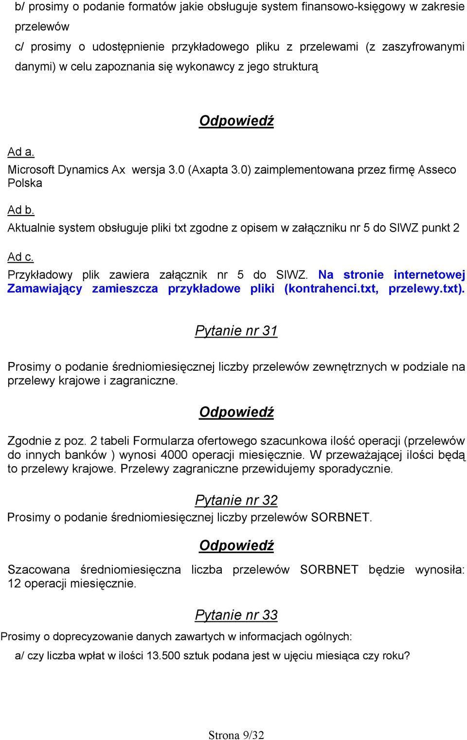 Aktualnie system obsługuje pliki txt zgodne z opisem w załączniku nr 5 do SIWZ punkt 2 Ad c. Przykładowy plik zawiera załącznik nr 5 do SIWZ.