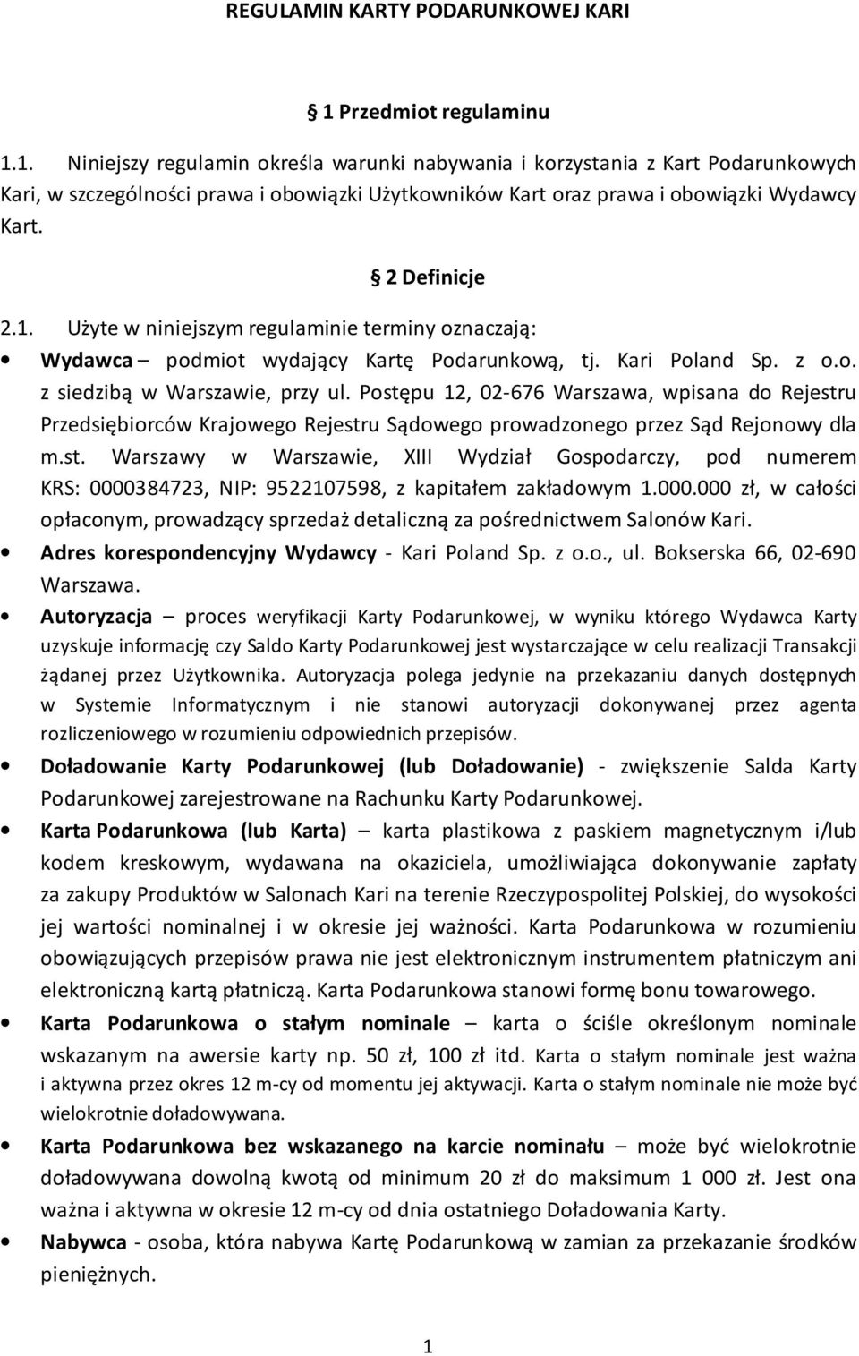 2 Definicje 2.1. Użyte w niniejszym regulaminie terminy oznaczają: Wydawca podmiot wydający Kartę Podarunkową, tj. Kari Poland Sp. z o.o. z siedzibą w Warszawie, przy ul.