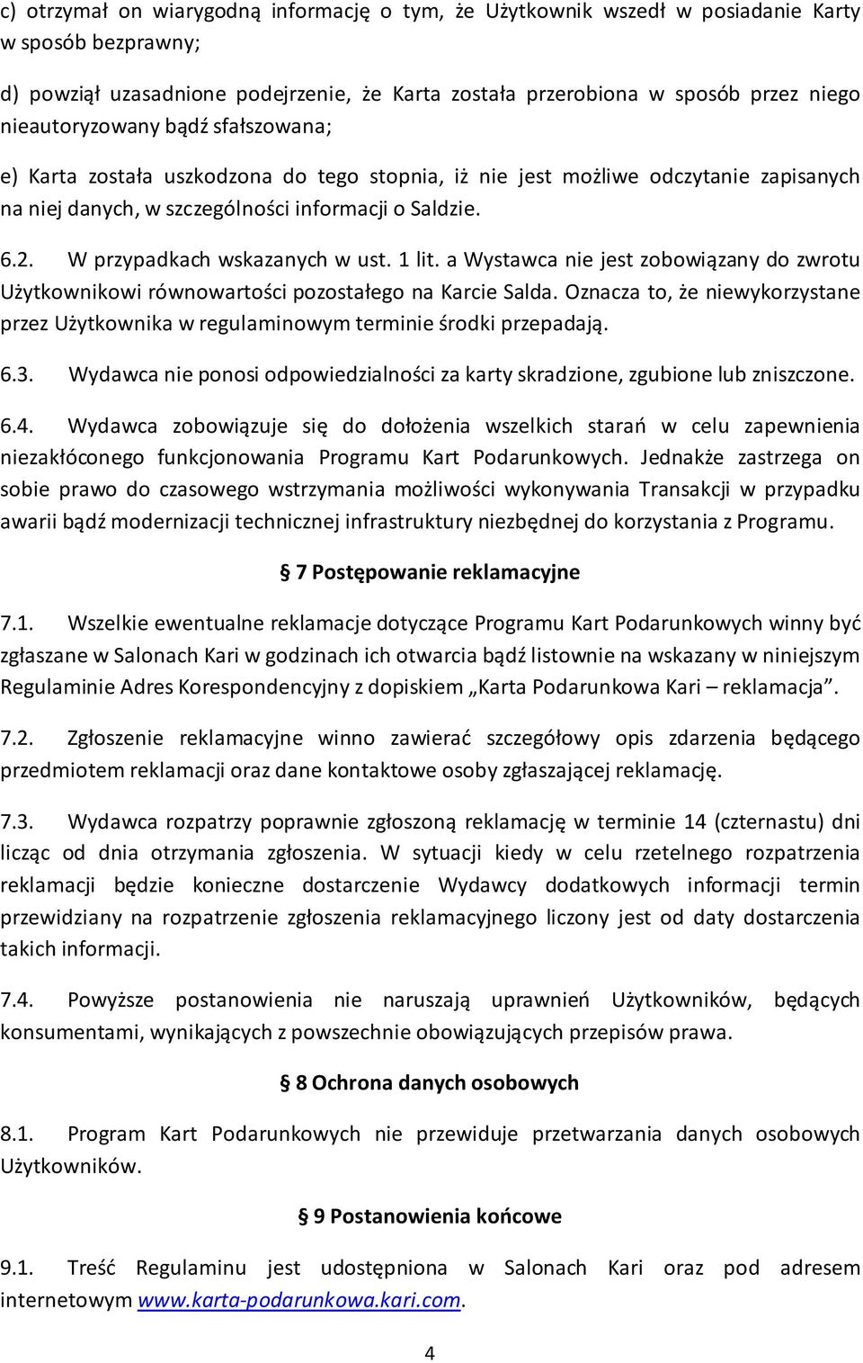 W przypadkach wskazanych w ust. 1 lit. a Wystawca nie jest zobowiązany do zwrotu Użytkownikowi równowartości pozostałego na Karcie Salda.