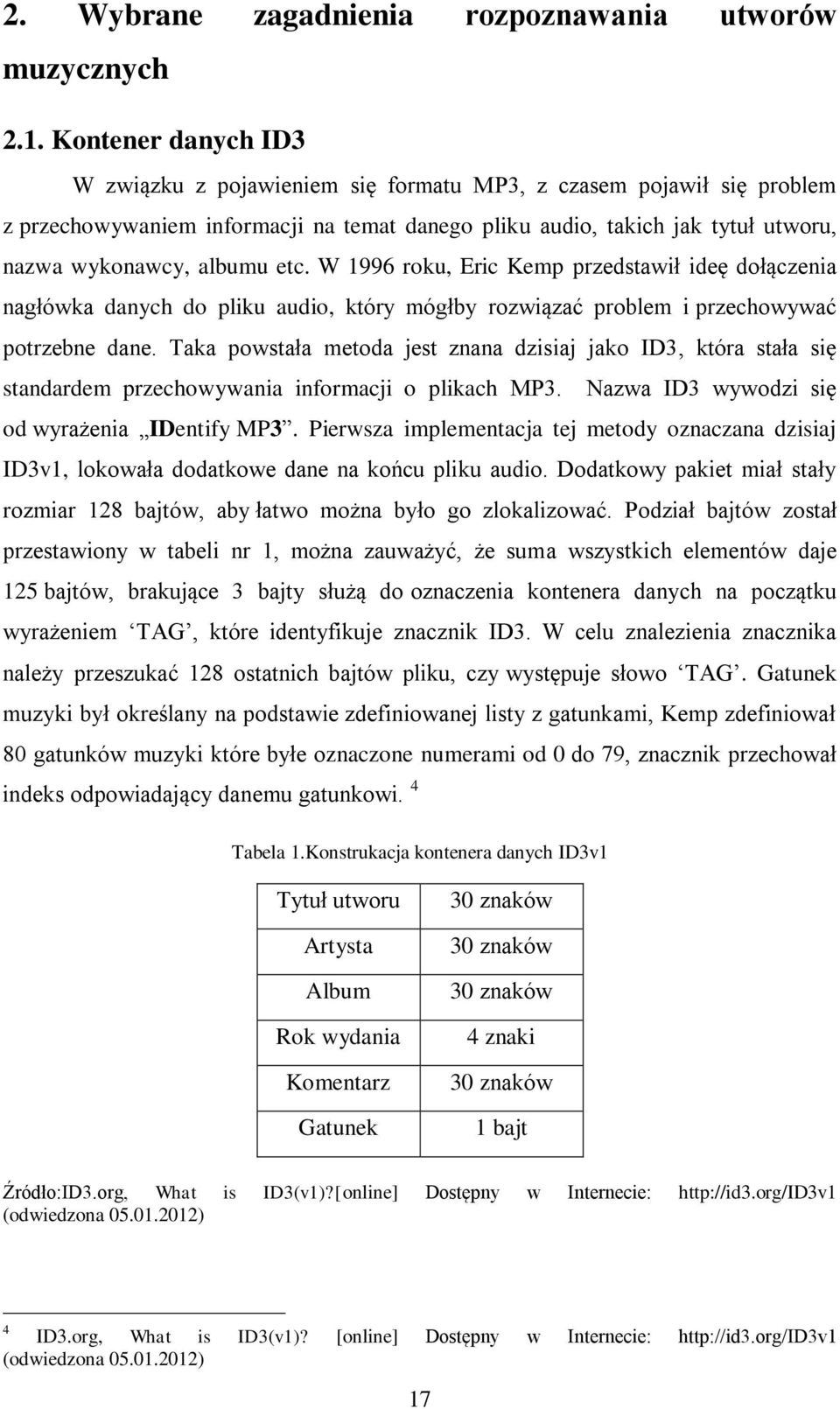 etc. W 1996 roku, Eric Kemp przedstawił ideę dołączenia nagłówka danych do pliku audio, który mógłby rozwiązać problem i przechowywać potrzebne dane.