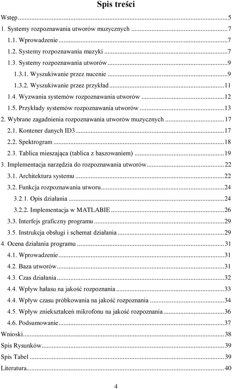 Wybrane zagadnienia rozpoznawania utworów muzycznych... 17 2.1. Kontener danych ID3... 17 2.2. Spektrogram... 18 2.3. Tablica mieszająca (tablica z haszowaniem)... 19 3.