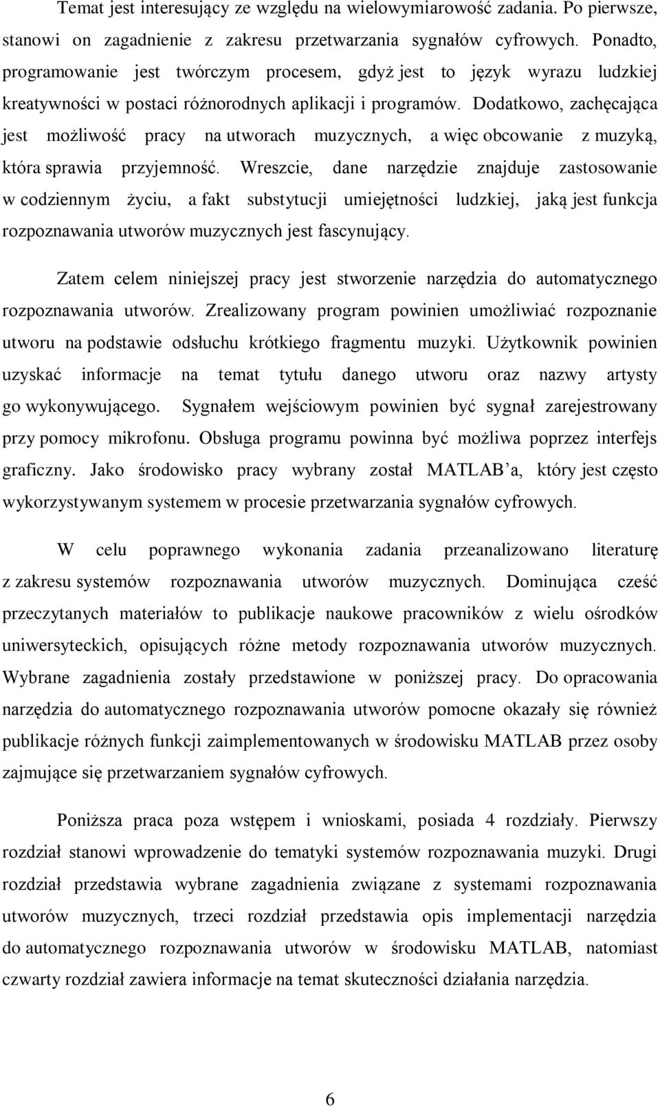 Dodatkowo, zachęcająca jest możliwość pracy na utworach muzycznych, a więc obcowanie z muzyką, która sprawia przyjemność.