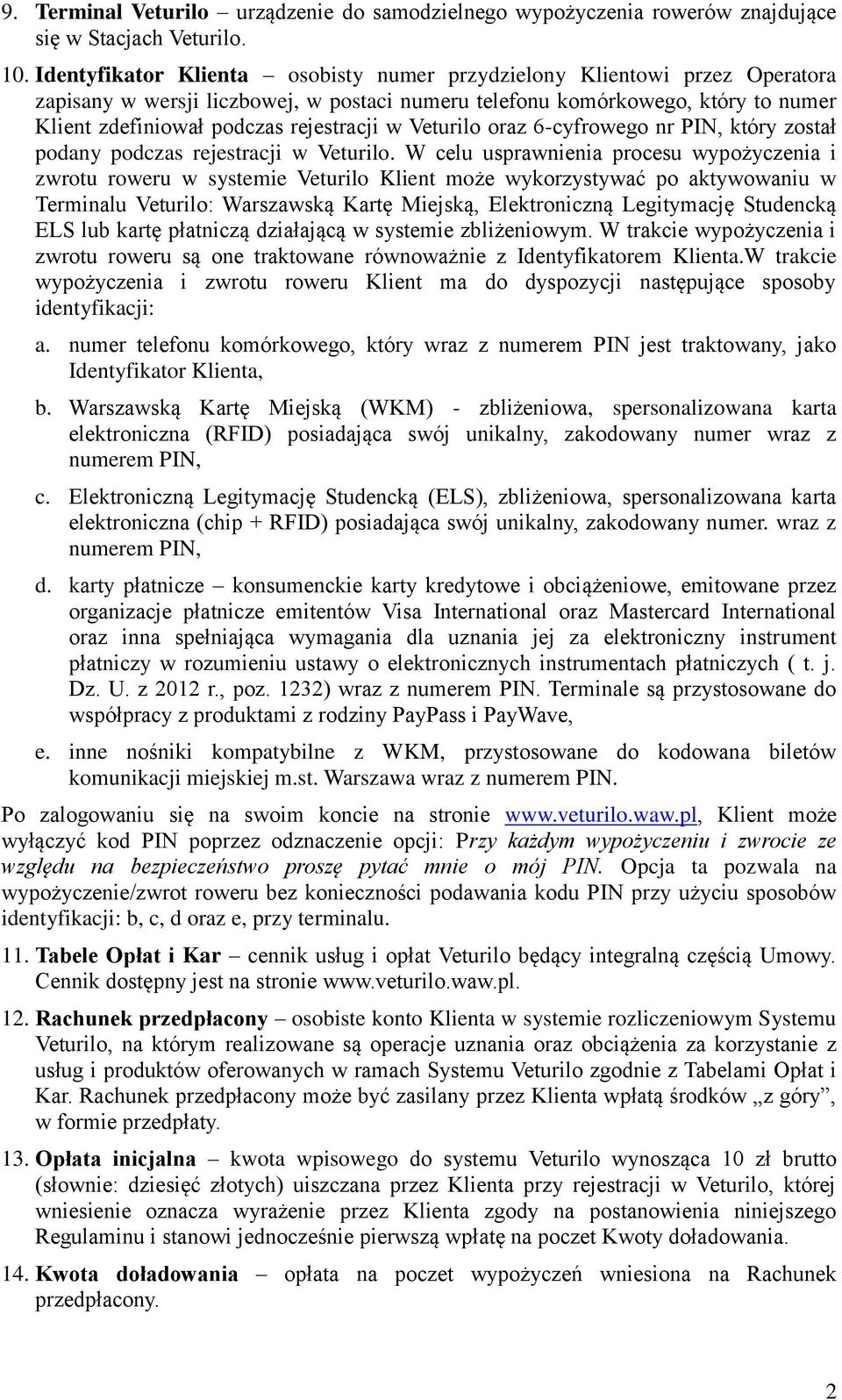 Veturilo oraz 6-cyfrowego nr PIN, który został podany podczas rejestracji w Veturilo.