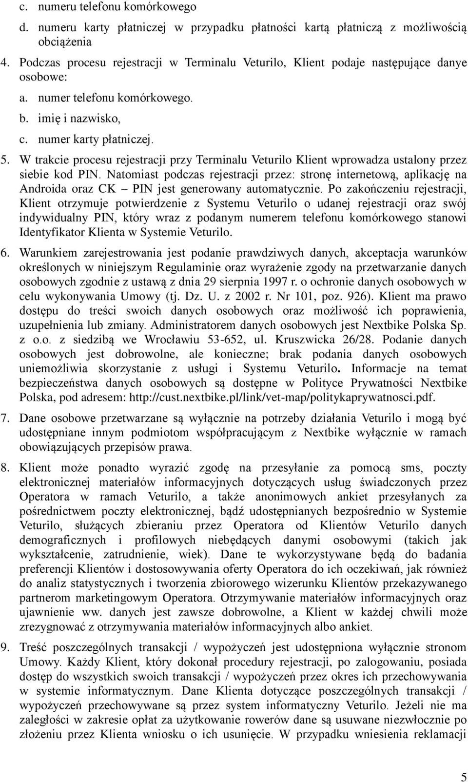 W trakcie procesu rejestracji przy Terminalu Veturilo Klient wprowadza ustalony przez siebie kod PIN.