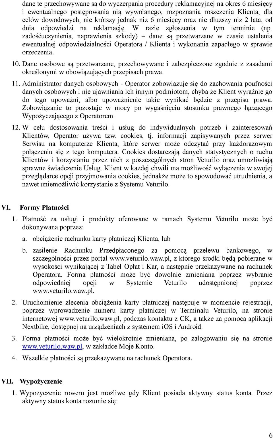 zadośćuczynienia, naprawienia szkody) dane są przetwarzane w czasie ustalenia ewentualnej odpowiedzialności Operatora / Klienta i wykonania zapadłego w sprawie orzeczenia. 10.